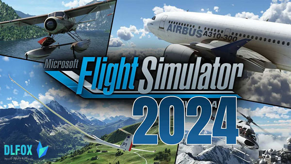 دانلود نسخه فشرده بازی Microsoft Flight Simulator 2024 برای PC